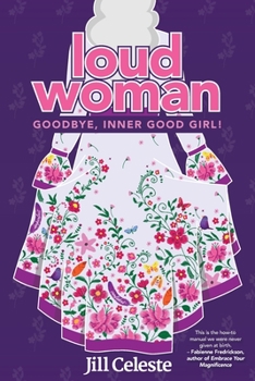 Paperback Loud Woman: Goodbye, Inner Good Girl! Book