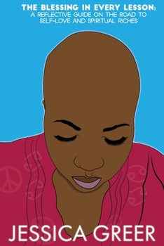 Paperback The Blessing In Every Lesson: A Reflective Guide On The Road to Self-Love and Spiritual Riches Book