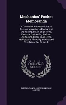 Hardcover Mechanics' Pocket Memoranda: A Convenient Pocketbook for All Persons Interested in Mechanical Engineering, Steam Engineering, Electrical Engineerin Book