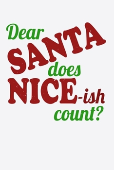 Paperback Dear Santa Does Nice-ish Count: Fun Christmas Note for Children Parents and Family to Celebrate the Xmas Holiday Book