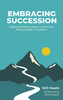 Paperback Embracing Succession: Helping Ministry Leaders Confront the Personal Side of Transition Book