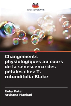 Changements physiologiques au cours de la sénescence des pétales chez T. rotundifolia Blake (French Edition)