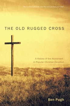Hardcover The Old Rugged Cross: A History of the Atonement in Popular Christian Devotion Book