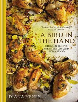 Hardcover A Bird in the Hand: Chicken Recipes for Every Day and Every Mood Book