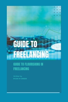 Paperback Guide to freelancing: Guide To Flourishing In Freelancing Book