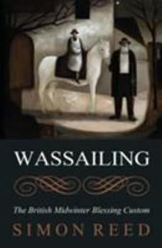 Paperback Wassailing: The British Midwinter Blessing Custom Book