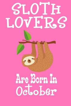 Paperback Sloth Lovers Are Born In October: Birthday Gift for Sloth Lovers Book