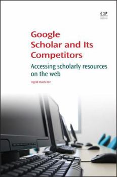 Paperback Google Scholar and its Competitors: Accessing scholarly resources on the web Book