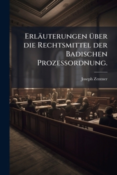 Paperback Erläuterungen über die Rechtsmittel der Badischen Prozeßordnung. [German] Book