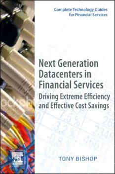 Paperback Next Generation Datacenters in Financial Services: Driving Extreme Efficiency and Effective Cost Savings Book