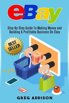 Paperback Ebay: Step-By-Step Guide To Making Money and Building A Profitable Business On Ebay Book