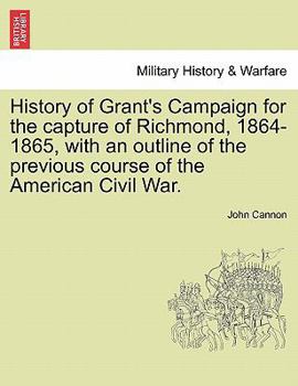Paperback History of Grant's Campaign for the Capture of Richmond, 1864-1865, with an Outline of the Previous Course of the American Civil War. Book