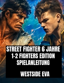 Paperback Street Fighter 6 Jahre 1-2 Fighters Edition Spielanleitung: Meistere jeden Kämpfer, schalte versteckte Combos frei und dominiere Online-Turnierkämpfe [German] Book
