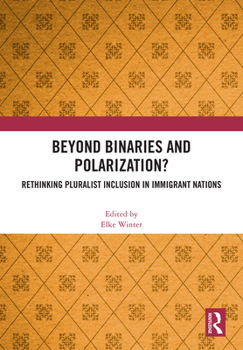 Hardcover Beyond Binaries and Polarization?: Rethinking Pluralist Inclusion in Immigrant Nations Book