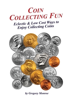 Paperback Coin Collecting Fun: Eclectic & Low Cost Ways to Enjoy Collecting Coins Book