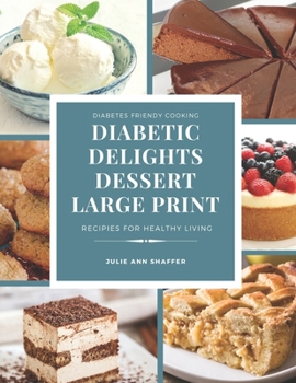 Paperback Diabetic Delights Dessert Recipes Large Print: For A Healthier You Book