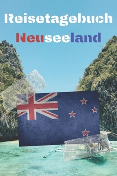 Reisetagebuch Neuseeland: Reisejournal / Notizbuch / Erinnerungsbuch f�r Ihren Urlaub - inkl. Packliste, Checkliste & To-Do-Liste Urlaub Reise Auslandsjahr Aupair Auslandssemester Geschenk Abschiedsbu
