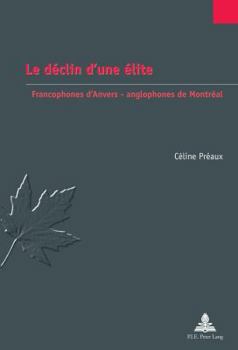 Paperback Le déclin d'une élite: Francophones d'Anvers - anglophones de Montréal [French] Book