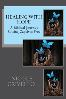 Paperback Healing with Hope: A Biblical Journey Setting Captives Free Book