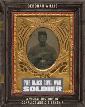 Misc. The Black Civil War Soldier: A Visual History of Conflict and Citizenship Book