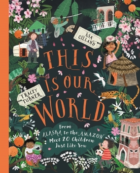 Hardcover This Is Our World: From Alaska to the Amazon--Meet 20 Children Just Like You Book