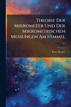Paperback Theorie Der Mikrometer Und Der Mikrometrischen Messungen Am Himmel ... [German] Book