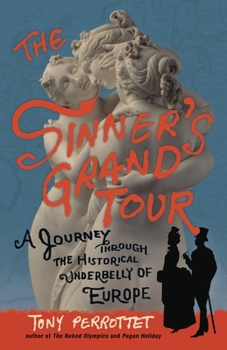 Paperback The Sinner's Grand Tour: A Journey Through the Historical Underbelly of Europe Book