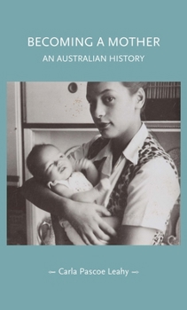 Hardcover Becoming a Mother: An Australian History Book