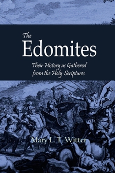 Paperback The Edomites: Their History as Gathered from the Holy Scriptures Book