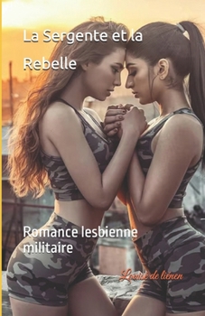 La Sergente et la Rebelle: Romance lesbienne militaire (French Edition)