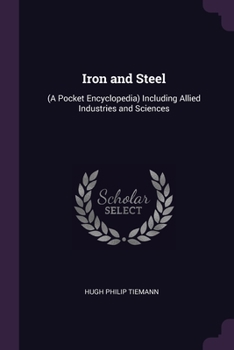 Paperback Iron and Steel: (A Pocket Encyclopedia) Including Allied Industries and Sciences Book
