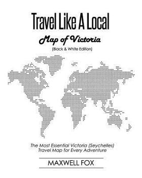 Paperback Travel Like a Local - Map of Victoria (Black and White Edition): The Most Essential Victoria (Seychelles) Travel Map for Every Adventure Book