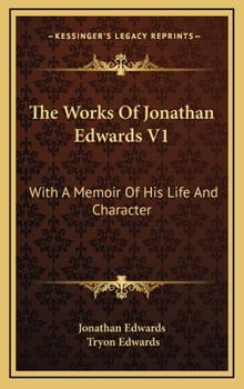 Hardcover The Works Of Jonathan Edwards V1: With A Memoir Of His Life And Character Book