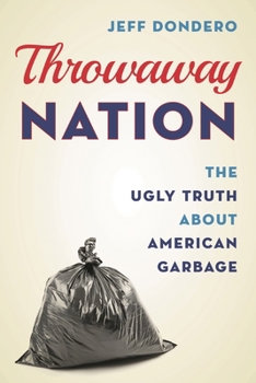Hardcover Throwaway Nation: The Ugly Truth about American Garbage Book