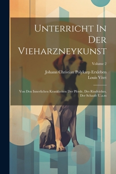 Paperback Unterricht In Der Vieharzneykunst: Von Den Innerlichen Krankheiten Der Pferde, Des Rindviehes, Der Schaafe U.a.m; Volume 2 Book