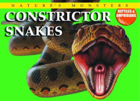Constrictor Snakes (Nature's Monsters, Reptiles & Amphibians) - Book  of the Nature's Monsters: Reptiles and Amphibians