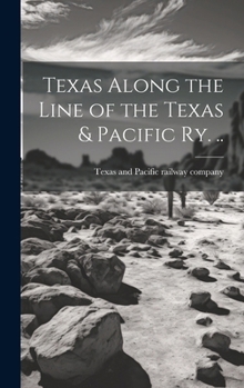 Hardcover Texas Along the Line of the Texas & Pacific ry. .. Book
