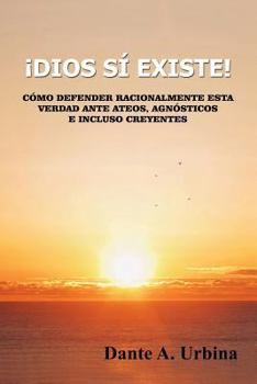 Paperback ¡Dios sí existe!: Cómo defender racionalmente esta verdad ante ateos, agnósticos e incluso creyentes [Spanish] Book
