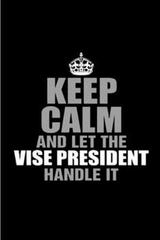 Paperback Keep calm and let the vice president handle it: Vice President Notebook journal Diary Cute funny humorous blank lined notebook Gift for student school Book