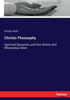 Paperback Christo-Theosophy: Spiritual Dynamics and the Divine and Miraculous Man Book