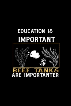 Education Is Important Reef Tanks Are Importanter: All Purpose 6x9 Blank Lined Notebook Journal Way Better Than A Card Trendy Unique Gift Solid Black Aquarium