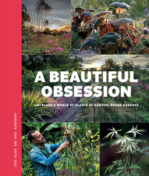 Paperback A Beautiful Obsession: Jimi Blake's World of Plants at Hunting Brook Gardens Book