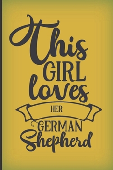 This girl loves her German Shepherd: Pretty gold notebook journal to write in with dog quote. Sweet gift for girls and women who adore their dogs.