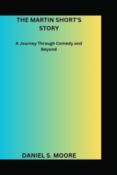 Paperback The Martin Short Story: A Journey Through Comedy and Beyond Book