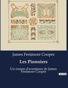 Paperback Les Pionniers: Un roman d'aventures de James Fenimore Cooper [French] Book