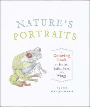 Paperback Nature's Portraits: A Coloring Book of Scales, Tails, Furs, and Wings Book