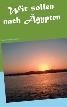 Paperback Wir sollen nach Ägypten: Einer will und drei müssen [German] Book