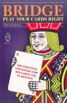 Paperback Bridge - Play Your Cards Right : The Essential Strategies for Declarer and in Defence Book