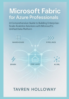 Paperback Microsoft Fabric for Azure Professionals: Synapse, Data Factory, OneLake, and ML Explained: A Comprehensive Guide to Building Enterprise-Scale Analyti Book