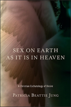 Paperback Sex on Earth as It Is in Heaven: A Christian Eschatology of Desire Book